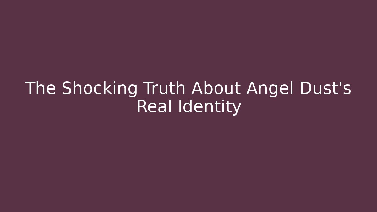 The Shocking Truth About Angel Dust's Real Identity - Felix Cat Insurance