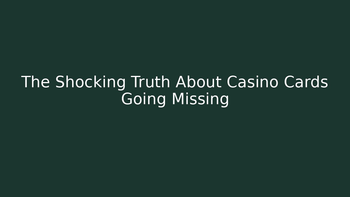 The Shocking Truth About Casino Cards Going Missing - Felix Cat Insurance