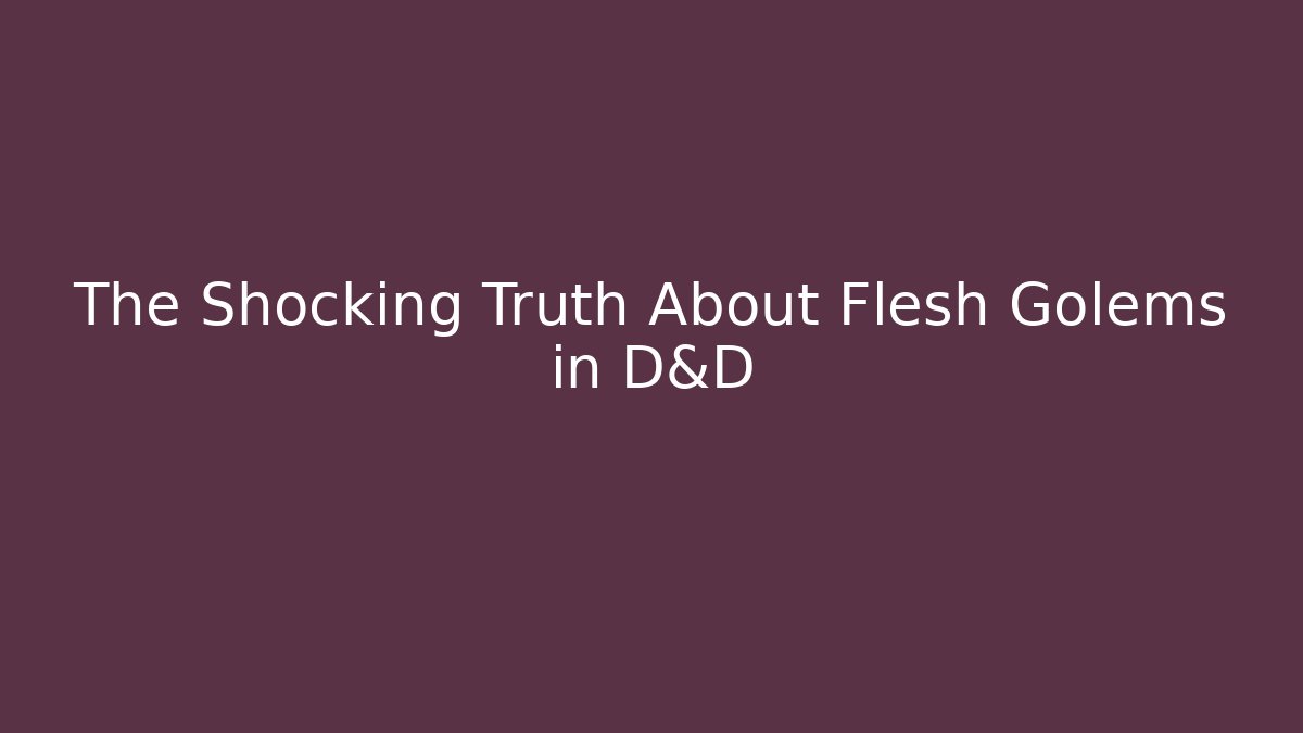 The Shocking Truth About Flesh Golems in D&D - Felix Cat Insurance