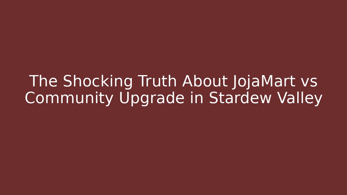 The Shocking Truth About JojaMart vs Community Upgrade in Stardew Valley