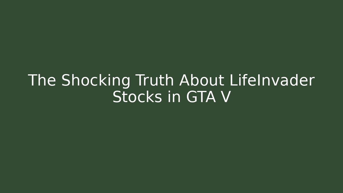 The Shocking Truth About LifeInvader Stocks in GTA V - Felix Cat Insurance