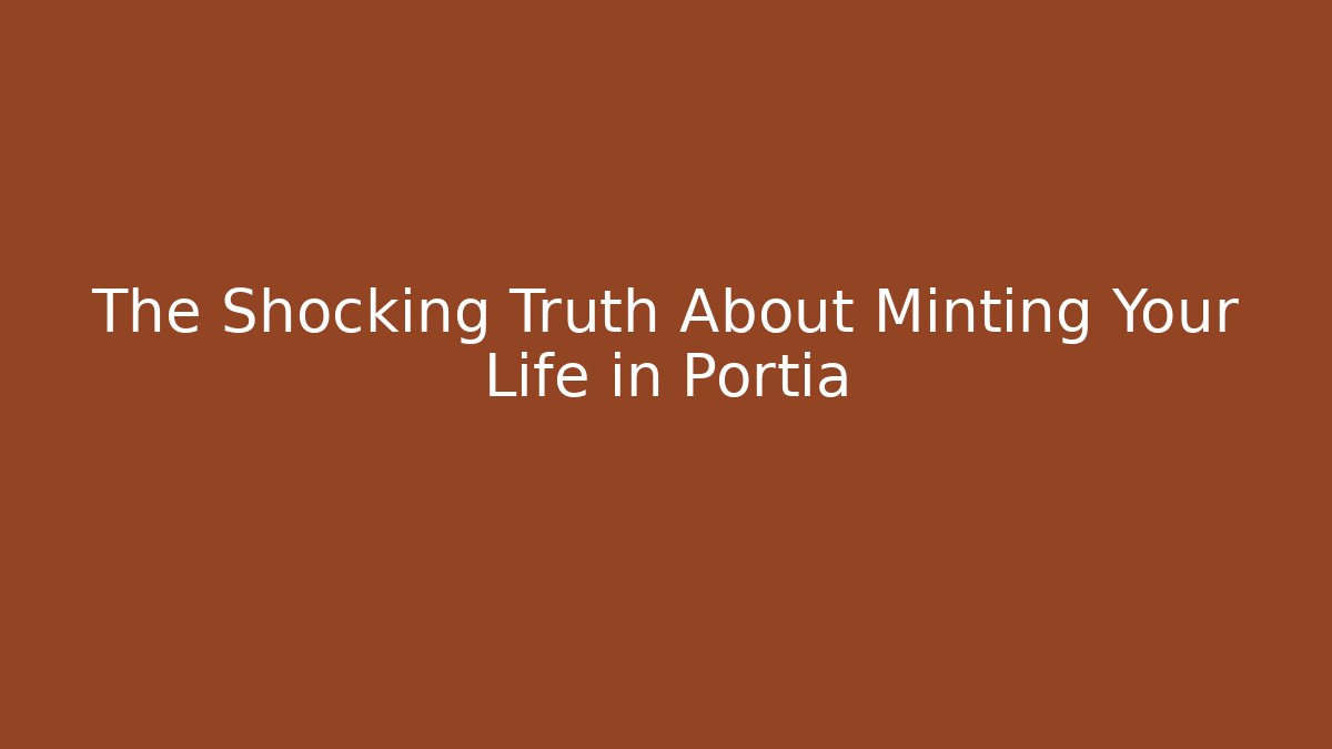 The Shocking Truth About Minting Your Life in Portia