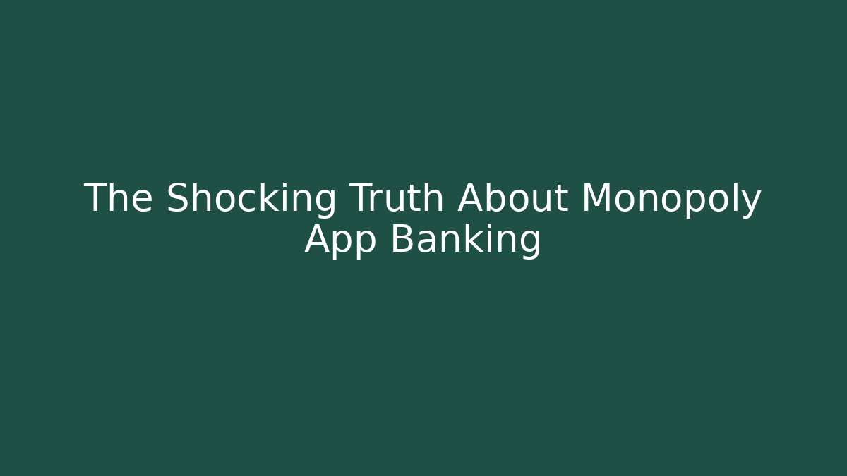 The Shocking Truth About Monopoly App Banking