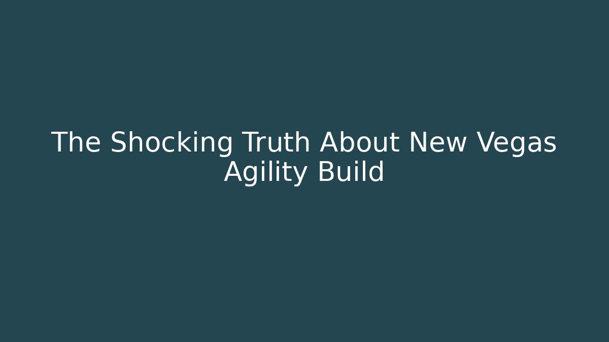 The Shocking Truth About New Vegas Agility Build