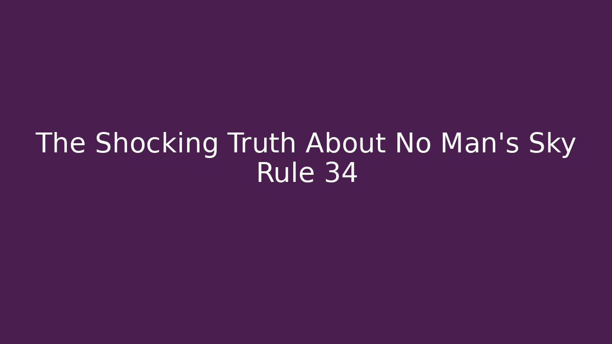 The Shocking Truth About No Man's Sky Rule 34