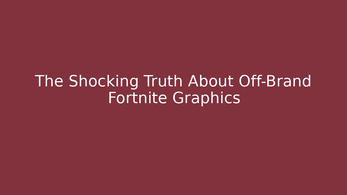 The Shocking Truth About Off-Brand Fortnite Graphics