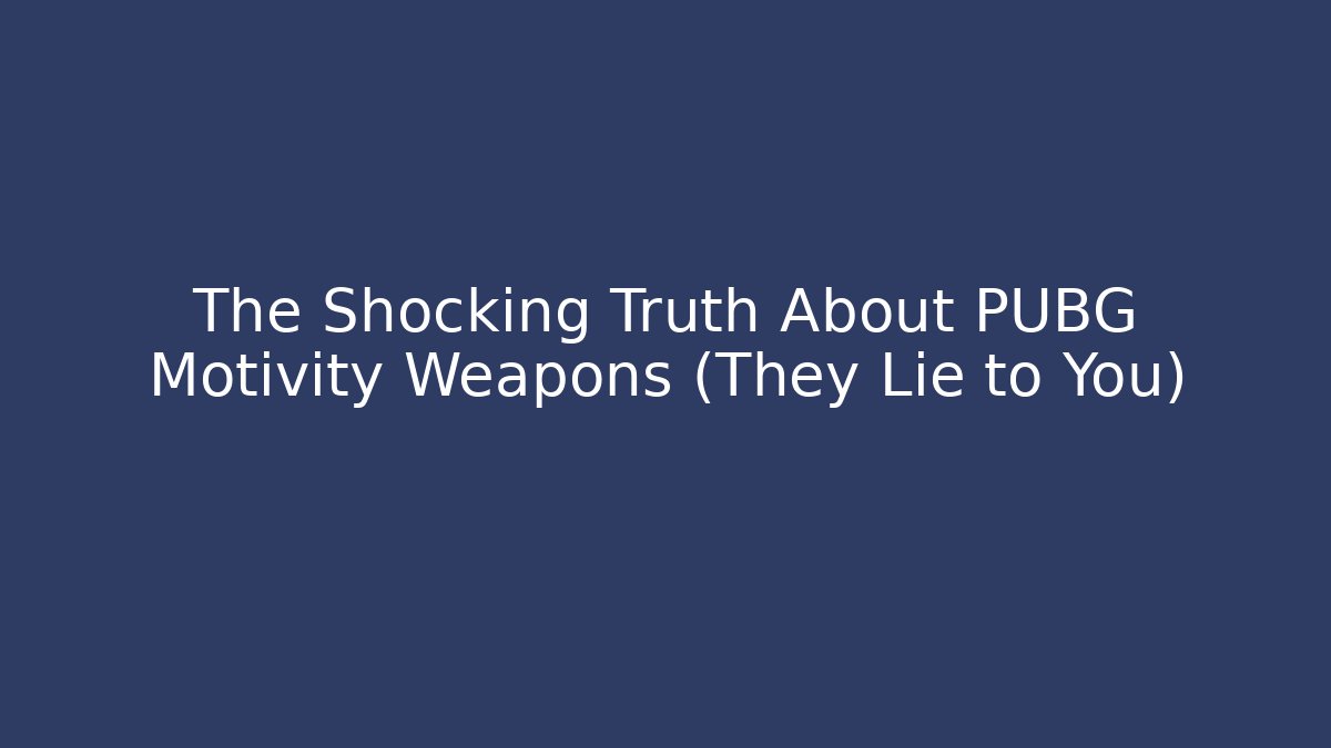 The Shocking Truth About PUBG Motivity Weapons (They Lie to You)