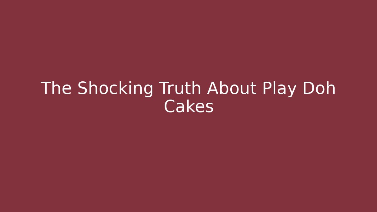 The Shocking Truth About Play Doh Cakes - Felix Cat Insurance