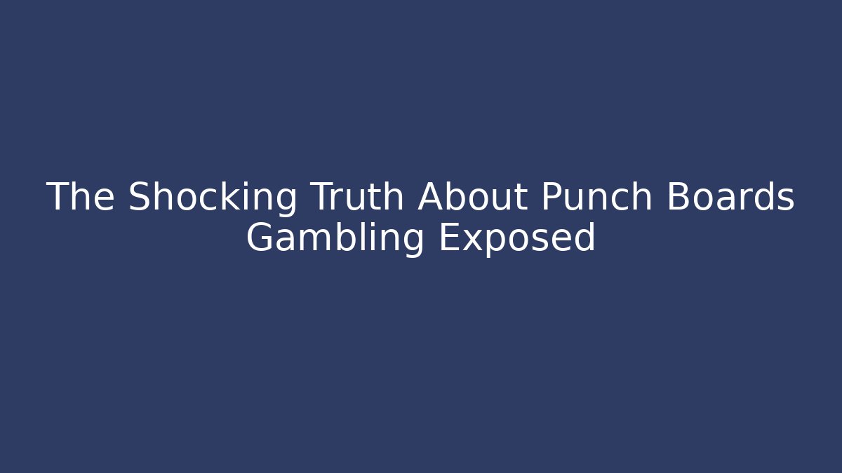 The Shocking Truth About Punch Boards Gambling Exposed - Felix Cat Insurance