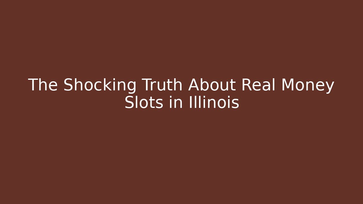 The Shocking Truth About Real Money Slots in Illinois - Felix Cat Insurance