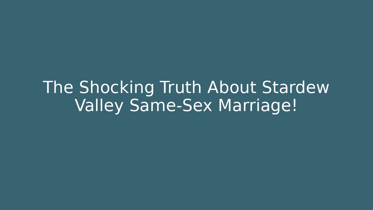 The Shocking Truth About Stardew Valley Same-Sex Marriage!