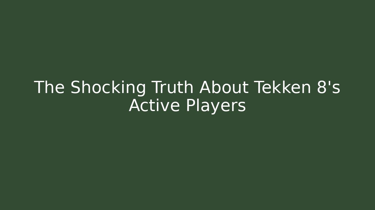 The Shocking Truth About Tekken 8's Active Players