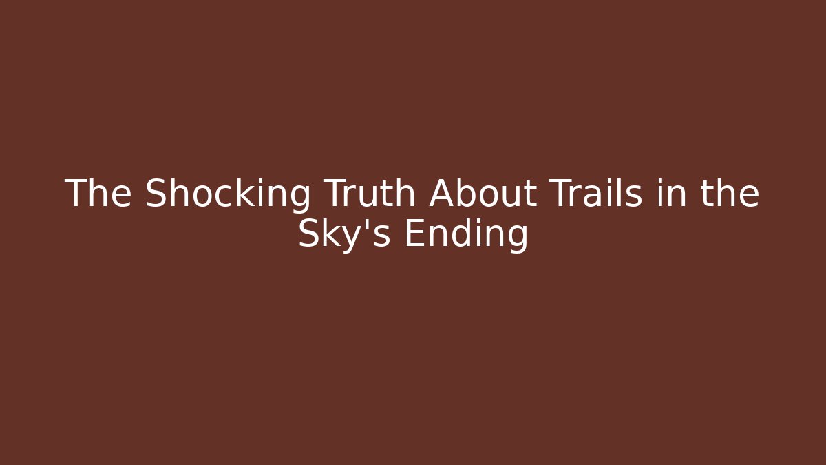 The Shocking Truth About Trails in the Sky's Ending