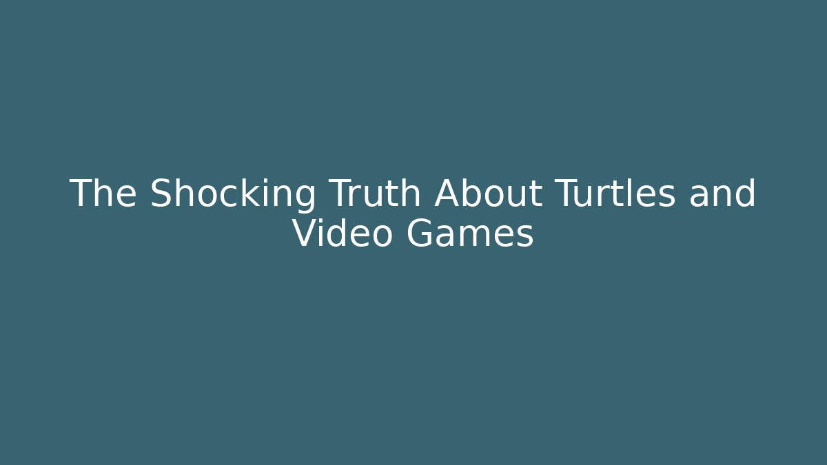 The Shocking Truth About Turtles and Video Games