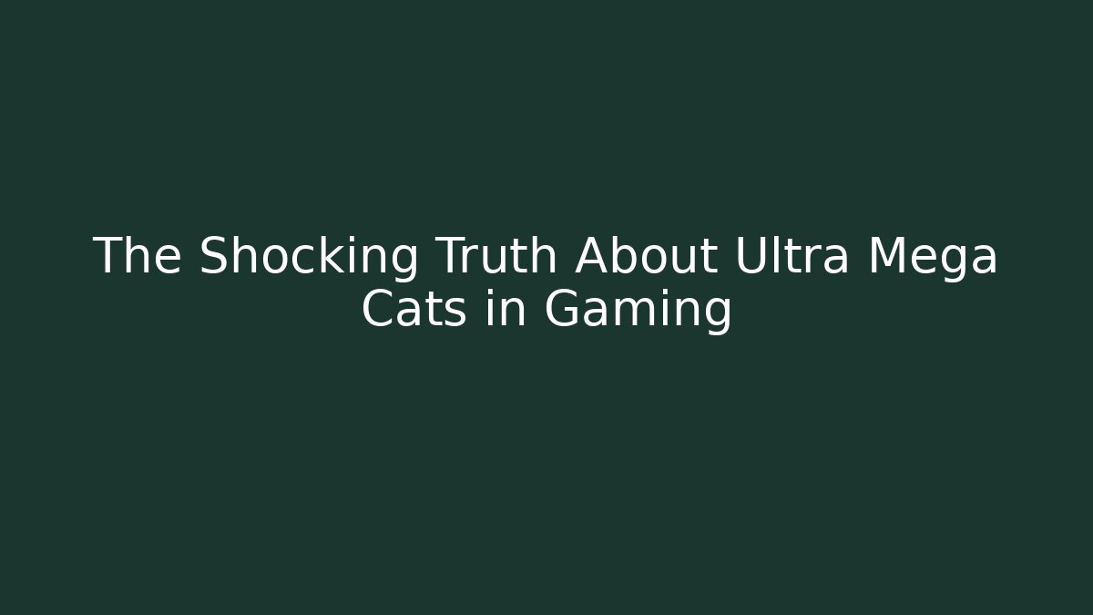 The Shocking Truth About Ultra Mega Cats in Gaming - Felix Cat Insurance