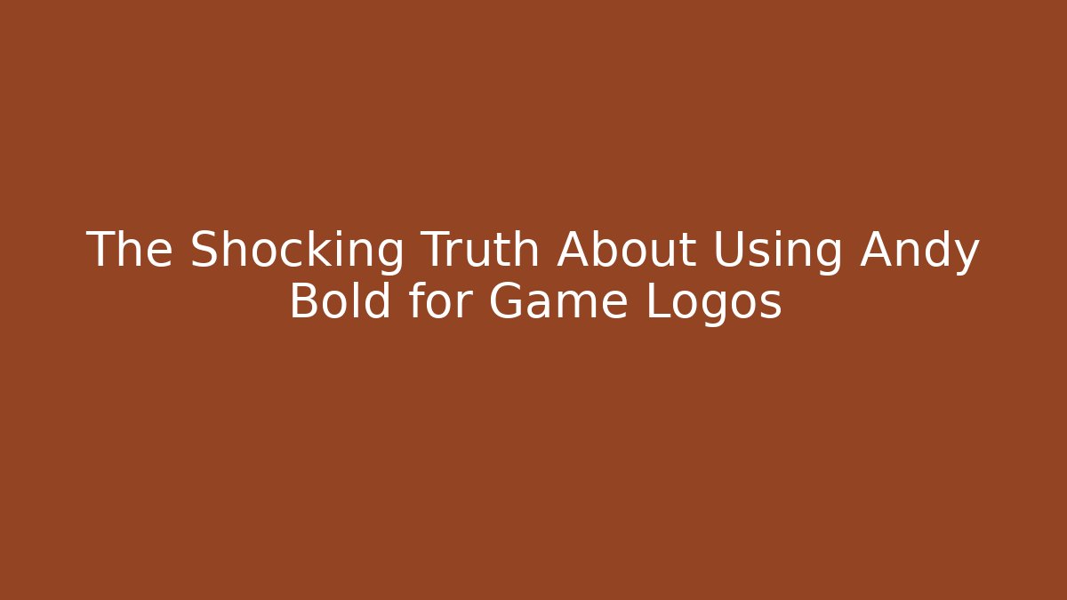 The Shocking Truth About Using Andy Bold for Game Logos