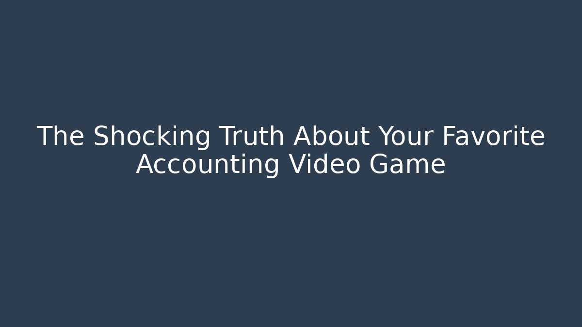 The Shocking Truth About Your Favorite Accounting Video Game - Felix Cat Insurance
