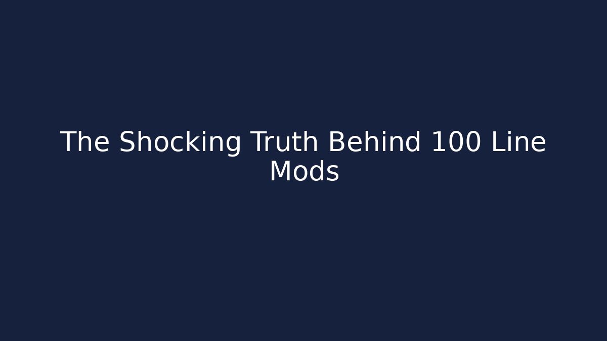 The Shocking Truth Behind 100 Line Mods