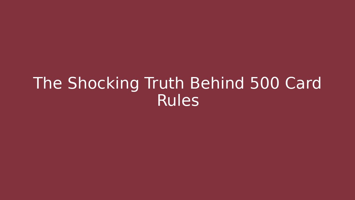 The Shocking Truth Behind 500 Card Rules