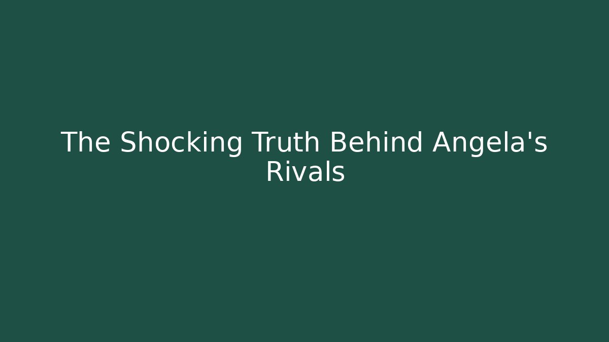 The Shocking Truth Behind Angela's Rivals