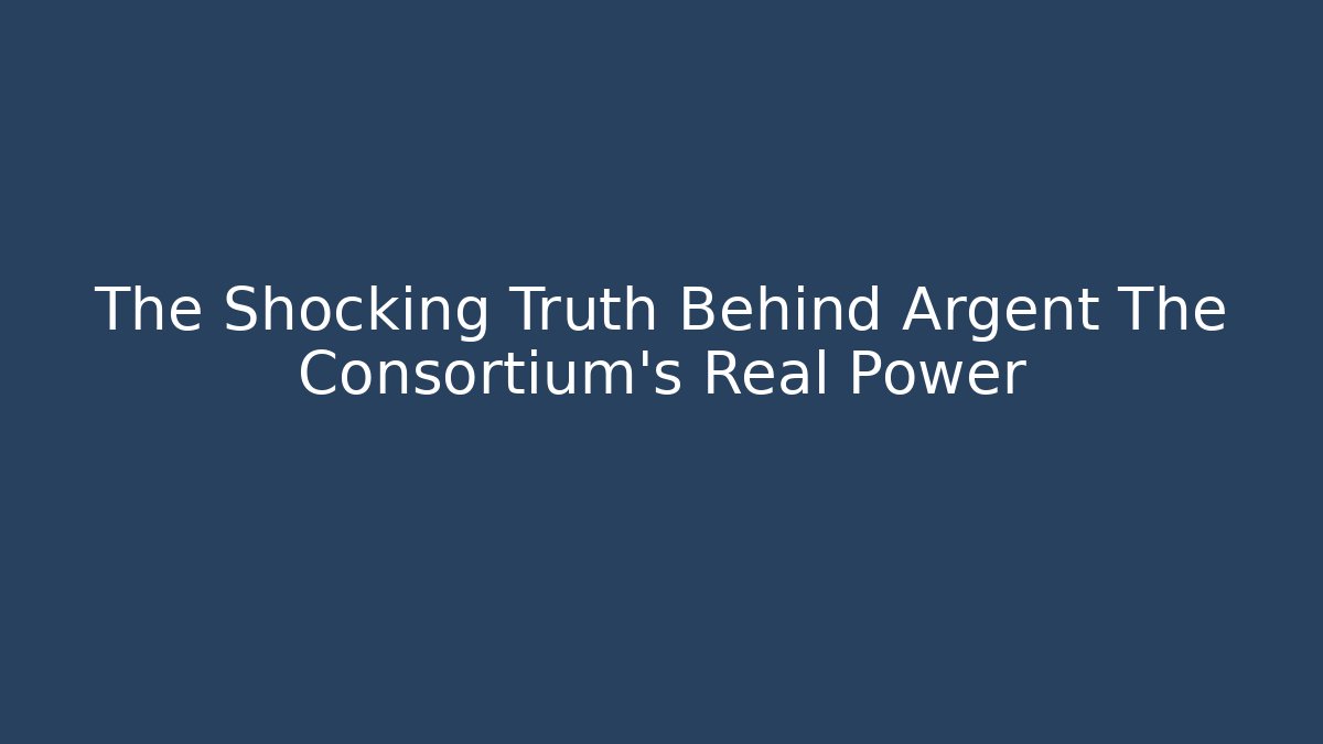 The Shocking Truth Behind Argent The Consortium's Real Power