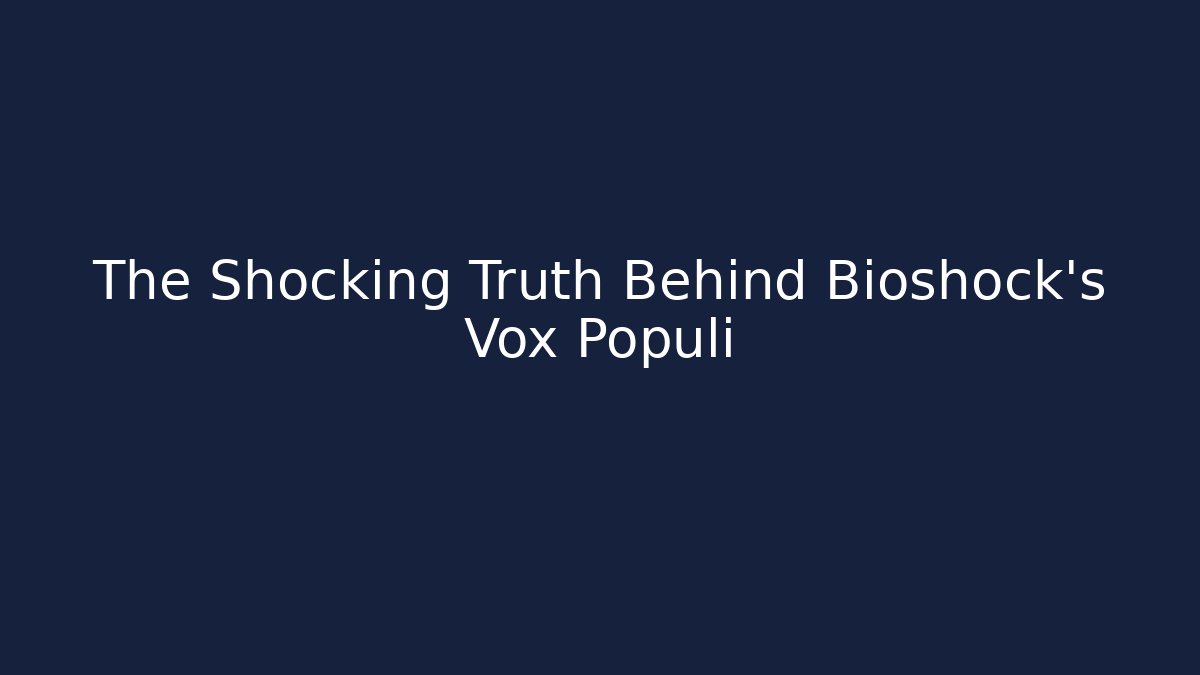 The Shocking Truth Behind Bioshock's Vox Populi - Felix Cat Insurance