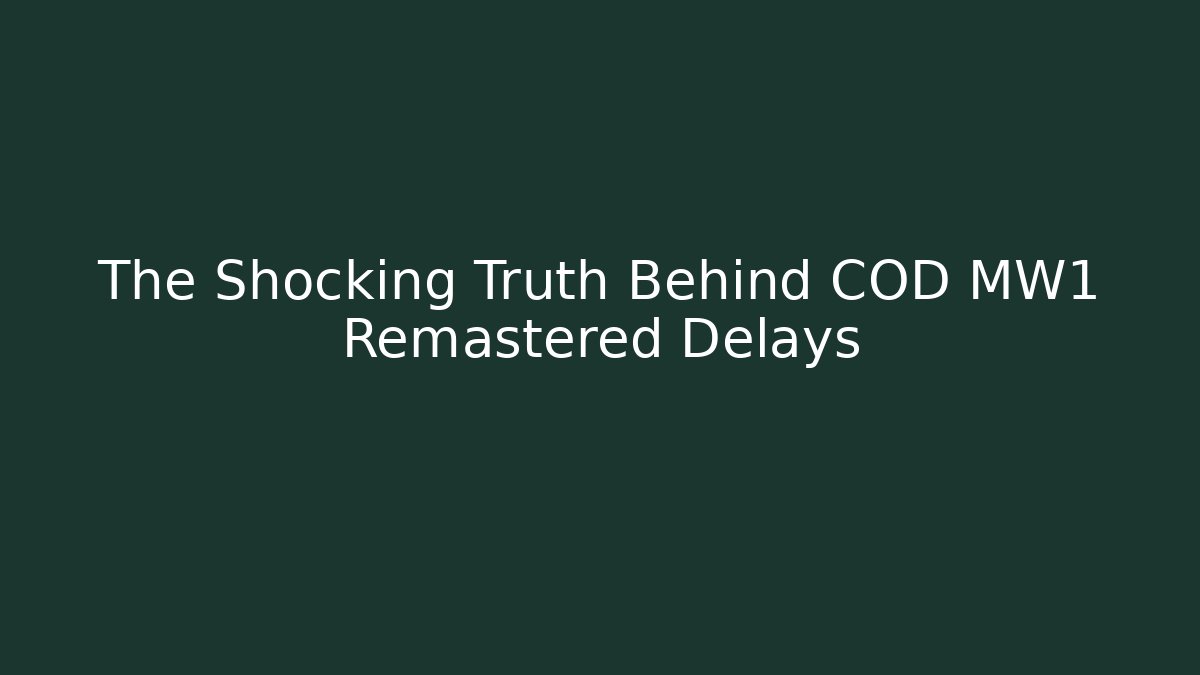 The Shocking Truth Behind COD MW1 Remastered Delays - Felix Cat Insurance