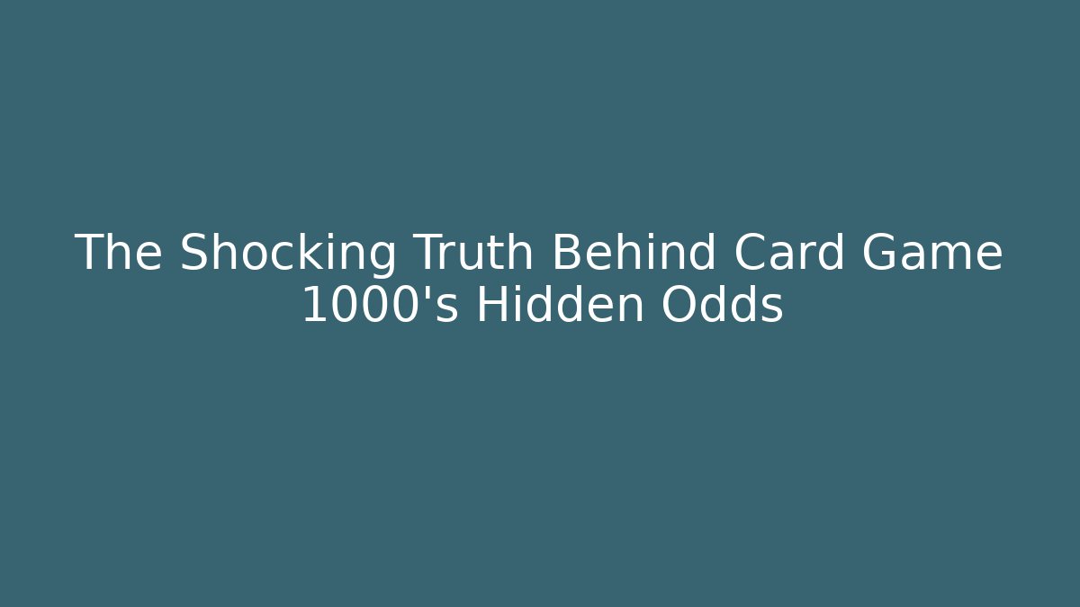 The Shocking Truth Behind Card Game 1000’s Hidden Odds