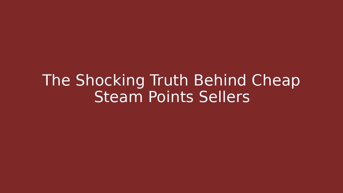 The Shocking Truth Behind Cheap Steam Points Sellers