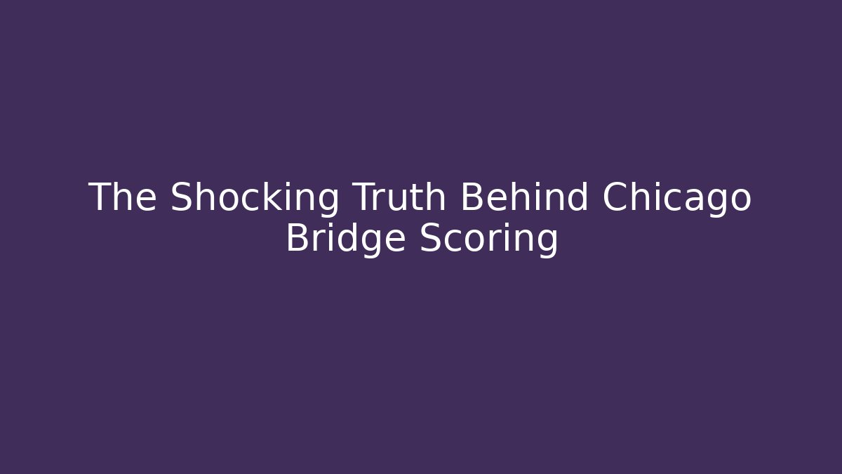 The Shocking Truth Behind Chicago Bridge Scoring