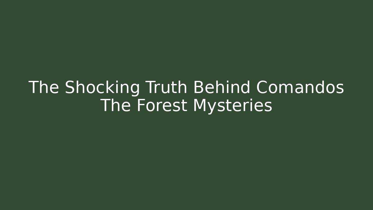 The Shocking Truth Behind Comandos The Forest Mysteries - Felix Cat Insurance