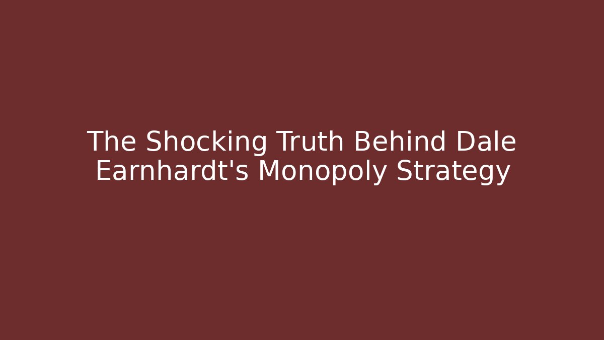 The Shocking Truth Behind Dale Earnhardt's Monopoly Strategy