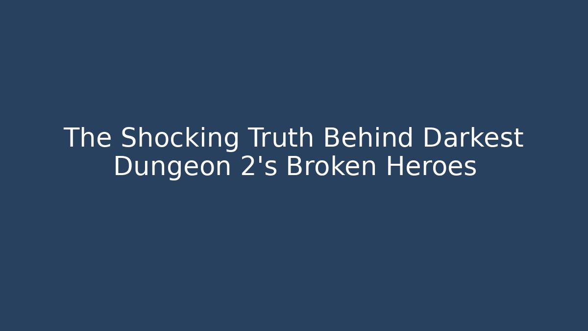 The Shocking Truth Behind Darkest Dungeon 2's Broken Heroes