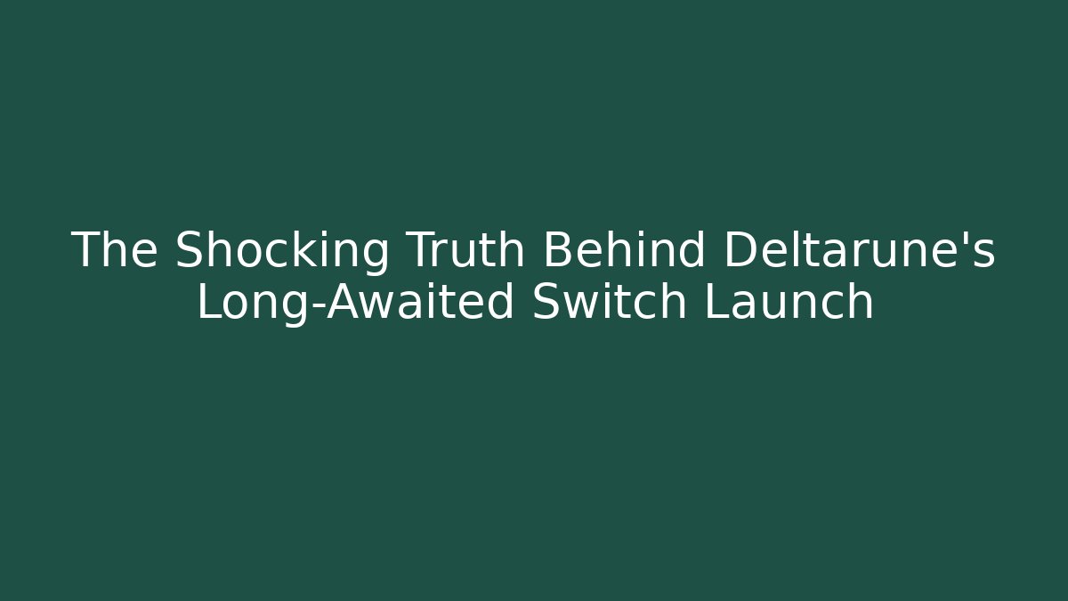 The Shocking Truth Behind Deltarune’s Long-Awaited Switch Launch - Felix Cat Insurance