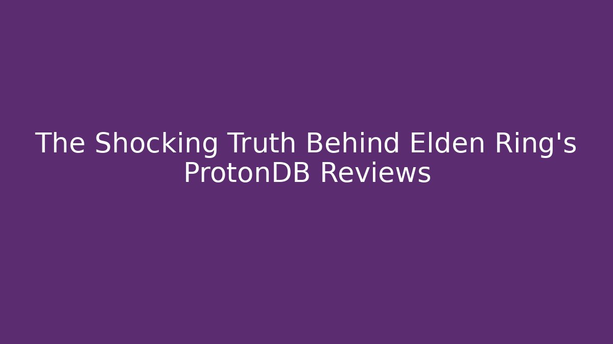 The Shocking Truth Behind Elden Ring's ProtonDB Reviews