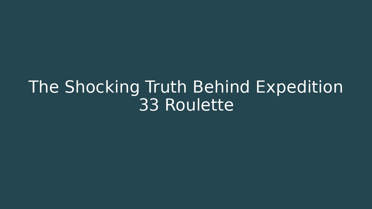 The Shocking Truth Behind Expedition 33 Roulette