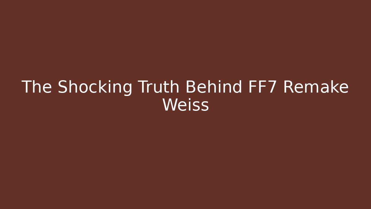 The Shocking Truth Behind FF7 Remake Weiss
