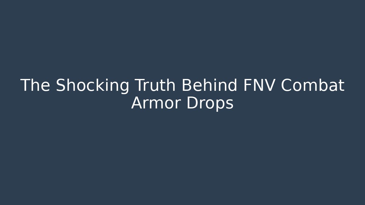 The Shocking Truth Behind FNV Combat Armor Drops