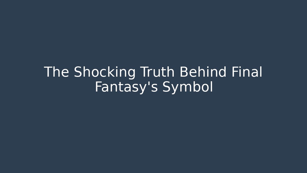 The Shocking Truth Behind Final Fantasy's Symbol