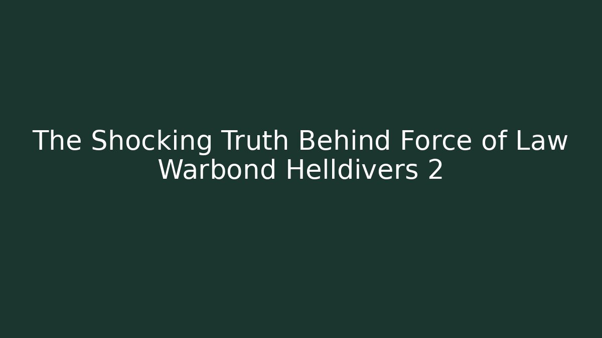 The Shocking Truth Behind Force of Law Warbond Helldivers 2