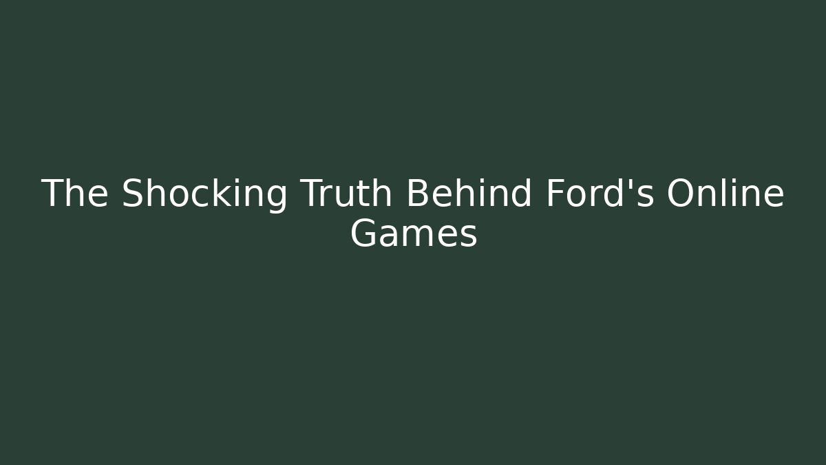 The Shocking Truth Behind Ford's Online Games - Felix Cat Insurance
