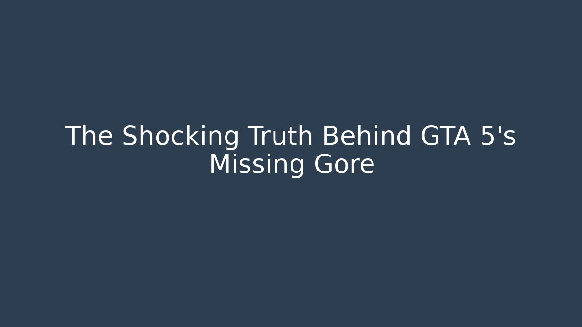 The Shocking Truth Behind GTA 5's Missing Gore