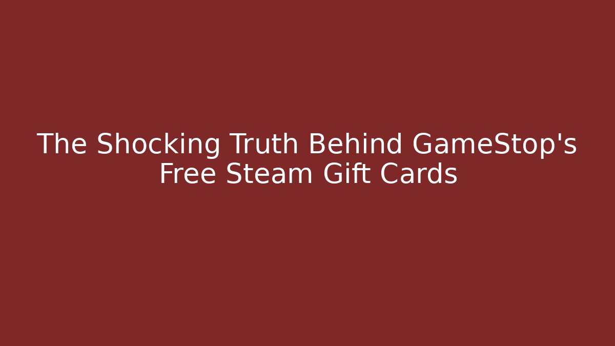 The Shocking Truth Behind GameStop's Free Steam Gift Cards