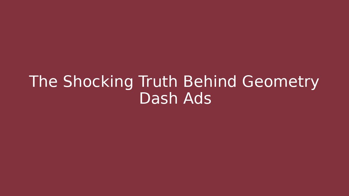 The Shocking Truth Behind Geometry Dash Ads