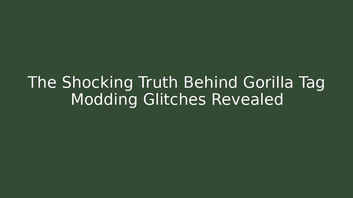 The Shocking Truth Behind Gorilla Tag Modding Glitches Revealed - Felix Cat Insurance