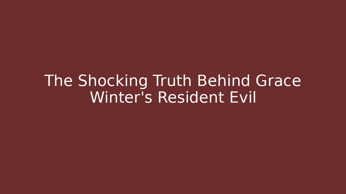 The Shocking Truth Behind Grace Winter's Resident Evil