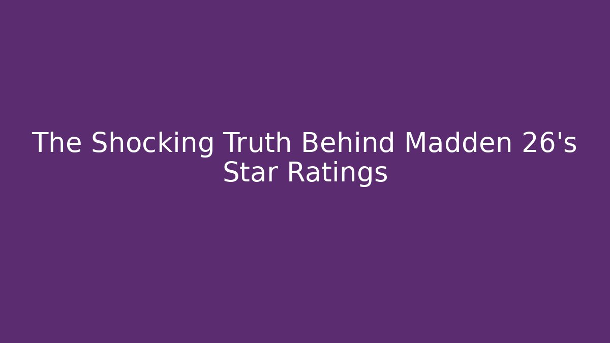 The Shocking Truth Behind Madden 26's Star Ratings - Felix Cat Insurance