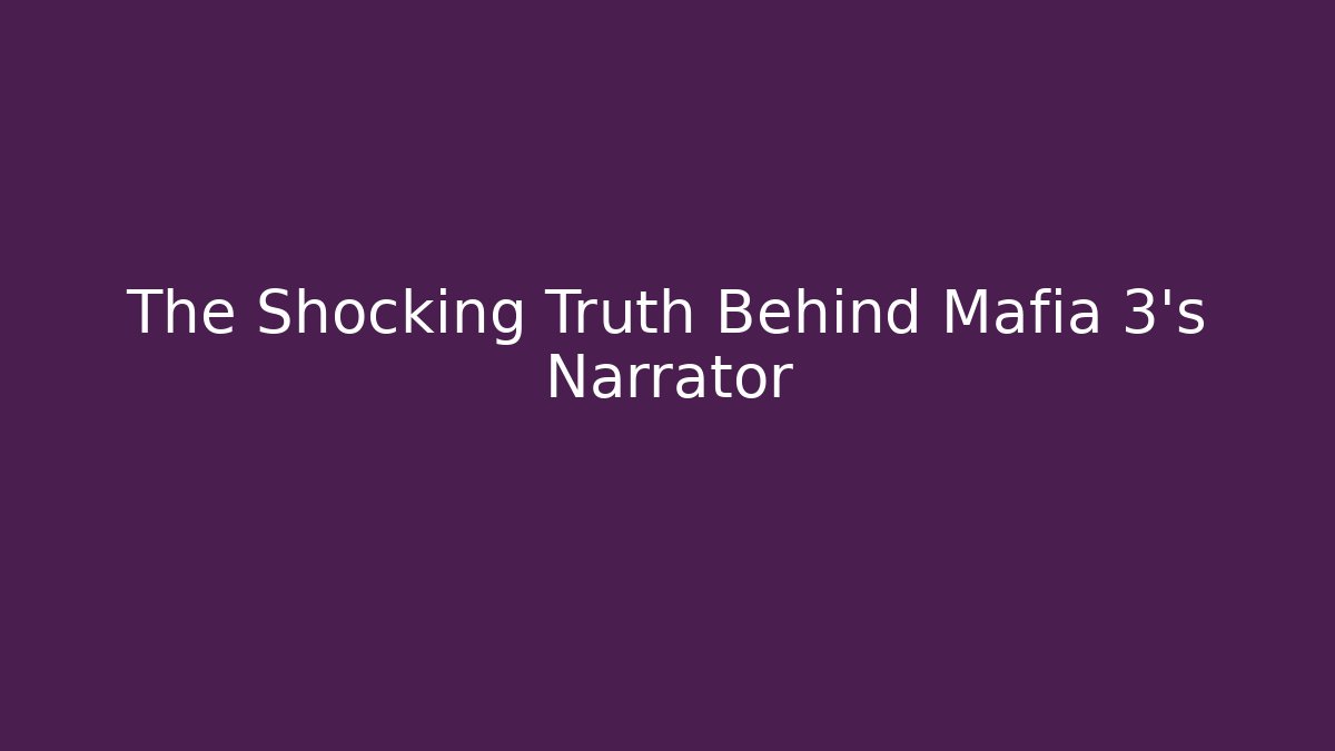 The Shocking Truth Behind Mafia 3's Narrator