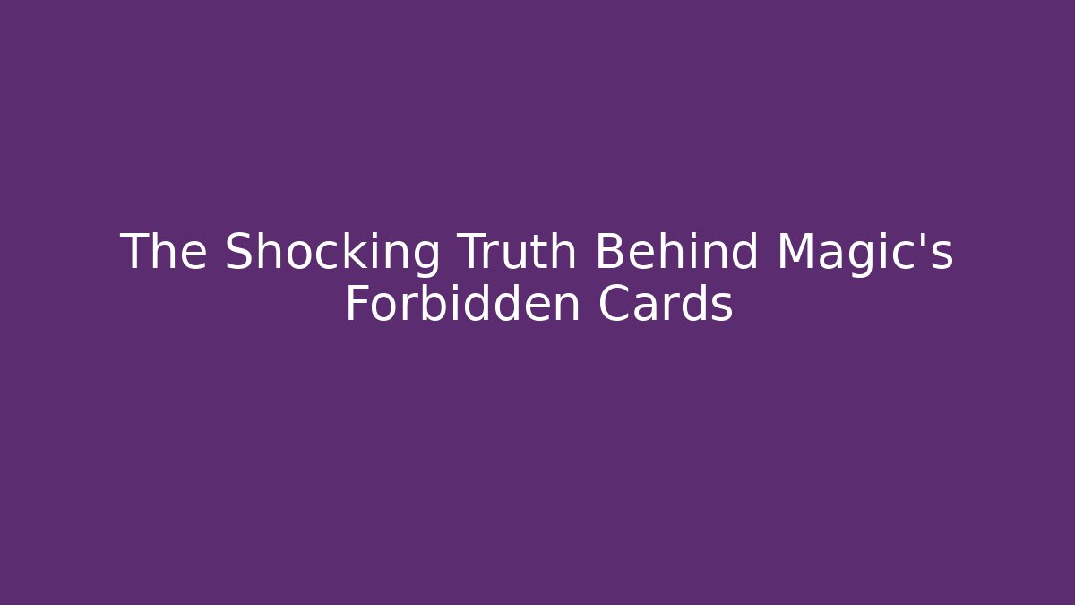 The Shocking Truth Behind Magic's Forbidden Cards - Felix Cat Insurance