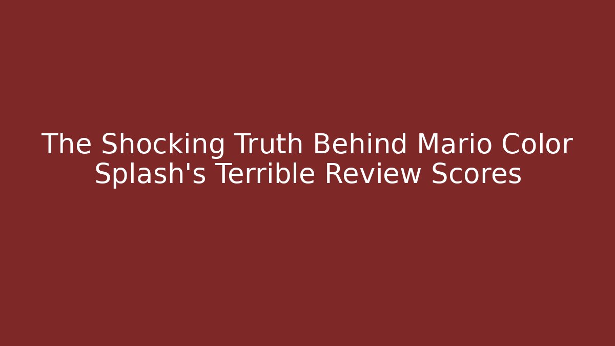 The Shocking Truth Behind Mario Color Splash’s Terrible Review Scores